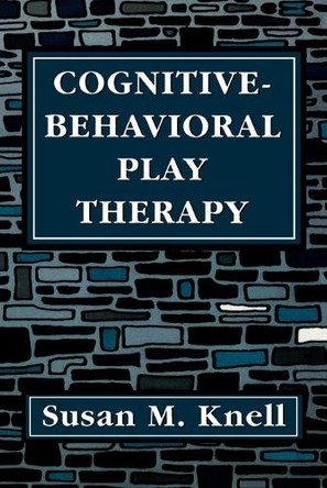 Cognitive-Behavioral Play Therapy by Susan M. Knell 9781568217192