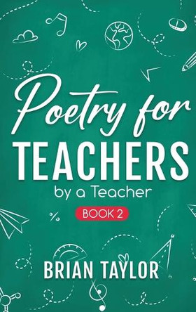 Poetry for Teachers: By a Teacher by Brian Taylor 9781962110013