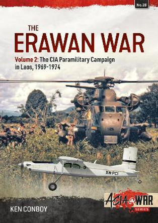 The Erawan War Volume 2: The CIA Paramilitary Campaign in Laos, 1969-1974 by Ken Conboy