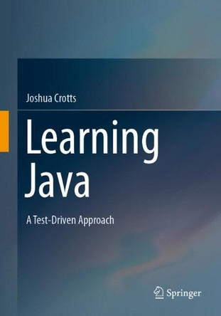 Learning Java: A Test-Driven Approach by Joshua Crotts 9783031666377