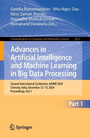 Advances in Artificial Intelligence and Machine Learning in Big Data Processing: Second International Conference, AAIMB 2024, Chennai, India, December 12–13, 2024, Proceedings, Part I by Geetha Ramachandran 9783032130259