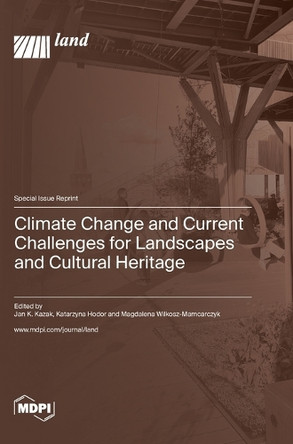 Climate Change and Current Challenges for Landscapes and Cultural Heritage by Jan K Kazak 9783036585048