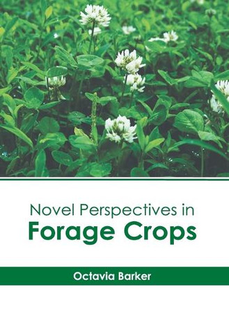 Novel Perspectives in Forage Crops by Octavia Barker 9781639897506
