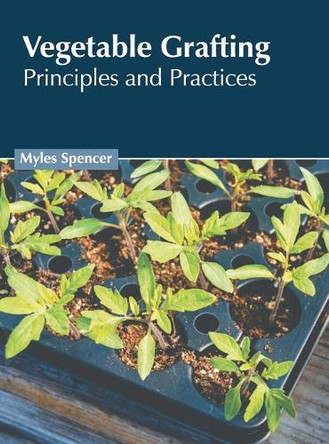 Vegetable Grafting: Principles and Practices by Myles Spencer 9781639897513