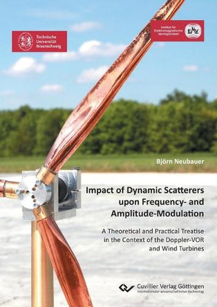 Impact of Dynamic Scatterers upon Frequency- and Amplitude-Modulation: A Theoretical and Practical Treatise in the Context of the Doppler-VOR and Wind Turbines by Björn Neubauer 9783736975064