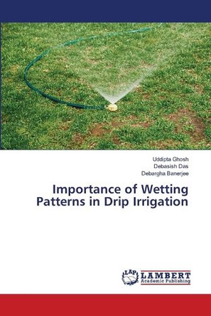Importance of Wetting Patterns in Drip Irrigation by Uddipta Ghosh 9786207807383