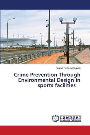 Crime Prevention Through Environmental Design in sports facilities by Farzad Rezavandzayeri 9786207811304