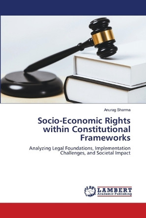 Socio-Economic Rights within Constitutional Frameworks by Anurag Sharma 9786207844357