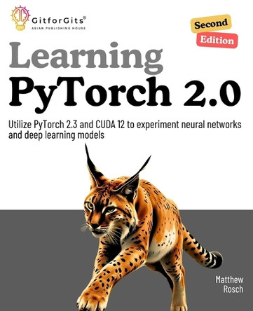 Learning PyTorch 2.0 (Edition2) by Matthew Rosch 9788119177912