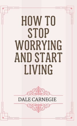 How to Stop Worrying and Start Living by Dale Carnegie 9788197441363