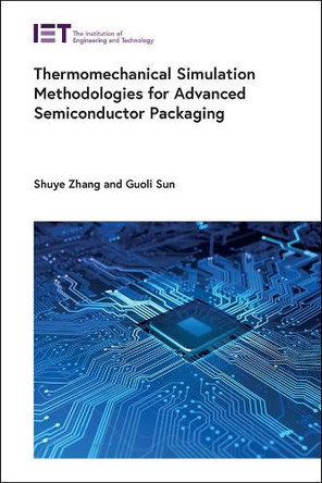 Thermomechanical Simulation Methodologies for Advanced Semiconductor Packaging by Shuye Zhang 9781837241408