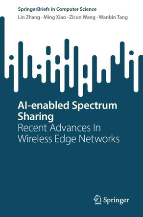 AI-enabled Spectrum Sharing: Recent advances in wireless edge networks by Lin Zhang 9789819776436