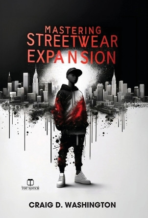 Mastering Streetwear Expansion by Craig D Washington 9798330457144
