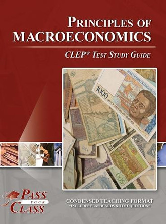 Principles of Macroeconomics CLEP Test Study Guide by Passyourclass 9798890060860