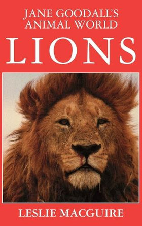 Jane Goodall's Animal World, Lions: Jane Goodall Library by Leslie MacGuire 9781596875692