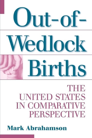 Out-of-Wedlock Births: The United States in Comparative Perspective by Mark Abrahamson 9780275956653