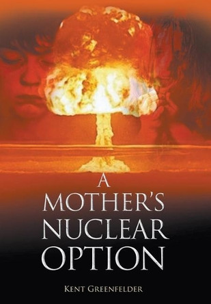 A Mother's Nuclear Option by Kent Greenfelder 9781645441809