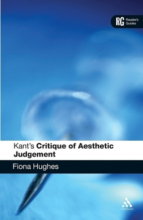 Kant's 'Critique of Aesthetic Judgement': A Reader's Guide by Dr Fiona Hughes 9780826497680