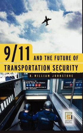 9/11 and the Future of Transportation Security by R. William Johnstone 9780275990756