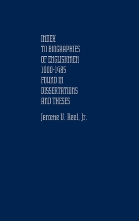 Index to Biographies of Englishmen, 1000-1485, Found in Dissertations and Theses. by Jerome V. Reel 9780837178462