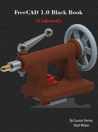 FreeCAD 1.0 Black Book: (Colored) by Gaurav Verma 9781774591611