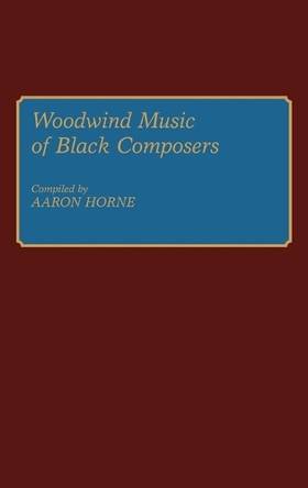 Woodwind Music of Black Composers by Aaron Horne 9780313272653