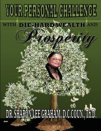 Your Personal Challenge with Die-Hard Wealth and Prosperity by Sharon Lee Graham 9780974223711