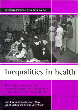 Inequalities in health: The evidence presented to the Independent Inquiry into Inequalities in Health, chaired by Sir Donald Acheson by David Gordon 9781861341747