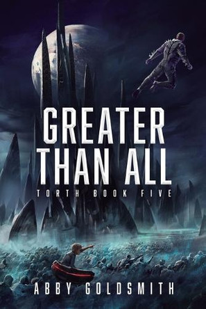 Greater Than All: A Dark Sci-Fi Epic Fantasy by Abby Goldsmith 9781039442931