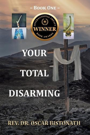 Your Total Disarming: Book One by REV Dr Oscar Bistonath 9781098056704