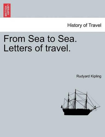 From Sea to Sea. Letters of Travel. Volume II. by Rudyard Kipling 9781240916979