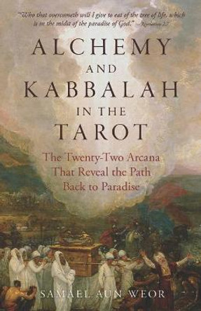 Alchemy and Kabbalah in the Tarot: The Twenty-Two Arcana That Reveal the Path to Paradise by Samael Aun Weor