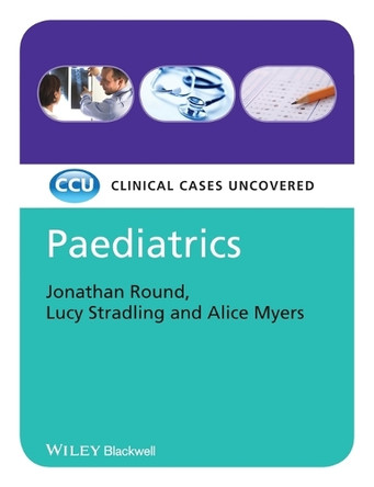 Paediatrics: Clinical Cases Uncovered by Jonathan J. Round 9781405159845