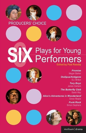 Producers' Choice - Six Plays for Young Performers: Promise; Oedipus/Antigone; Tory Boyz; Butterfly Club; Alice's Adventures in Wonderland; Punk Rock by D. J. Britton 9781408128855