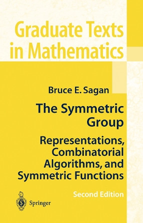 The Symmetric Group: Representations, Combinatorial Algorithms, and Symmetric Functions by Bruce E. Sagan 9780387950679