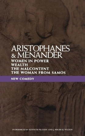 New Comedy: Aristophanes and Menander: "Women in Power", "Wealth", "The Malcontent", "The Woman from Samos" by Aristophanes 9780413671806