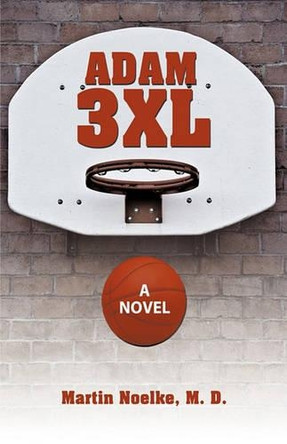 Adam 3XL: A Novel by M. D. Martin Noelke 9781426920592