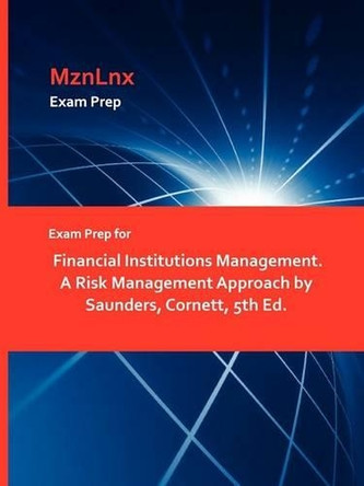 Exam Prep for Financial Institutions Management. a Risk Management Approach by Saunders, Cornett, 5th Ed. by Cornett Saunders 9781428870659