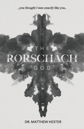 The Rorschach God: You thought I was exactly like you by Dr Matthew Hester 9781962401753