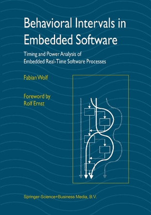 Behavioral Intervals in Embedded Software: Timing and Power Analysis of Embedded Real-Time Software Processes by Fabian Wolf 9781441952967