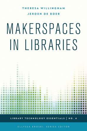 Makerspaces in Libraries by Theresa Willingham 9781442252998