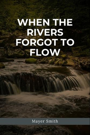 When the Rivers Forgot to Flow by Mayer Smith 9782380206951