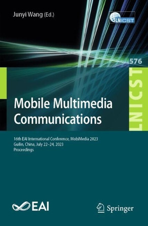 Mobile Multimedia Communications: 16th EAI International Conference, MobiMedia 2023, Guilin, China, July 22-24, 2023, Proceedings by Junyi Wang 9783031603464