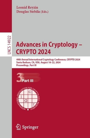 Advances in Cryptology – CRYPTO 2024: 44th Annual International Cryptology Conference, CRYPTO 2024, Santa Barbara, CA, USA, August 18–22, 2024, Proceedings, Part III by Leonid Reyzin 9783031683817