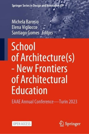 School of Architecture(s) - New Frontiers of Architectural Education: EAAE Annual Conference—Turin 2023 by Michela Barosio 9783031719585