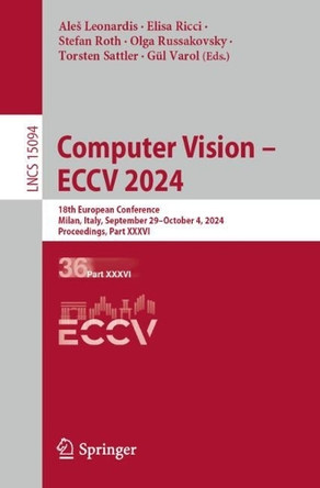 Computer Vision – ECCV 2024: 18th European Conference, Milan, Italy, September 29–October 4, 2024, Proceedings, Part XXXVI by Aleš Leonardis 9783031727634