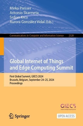 Global Internet of Things and Edge Computing Summit: First Global Summit, GIECS 2024, Brussels, Belgium, September 24–25, 2024, Proceedings by Antonio Skarmeta 9783031785719