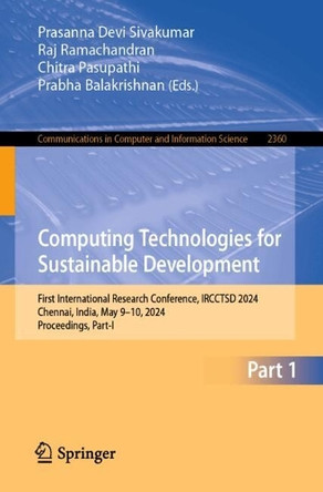 Computing Technologies for Sustainable Development: First International Research Conference, IRCCTSD 2024, Chennai, India, May 9–10, 2024, Proceedings, Part-I by Prasanna Devi Sivakumar 9783031823886