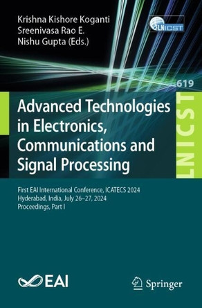 Advanced Technologies in Electronics, Communications and Signal Processing: First EAI International Conference, ICATECS 2024, Hyderabad, India, July 26–27, 2024, Proceedings, Part I by Krishna Kishore Koganti 9783031942792