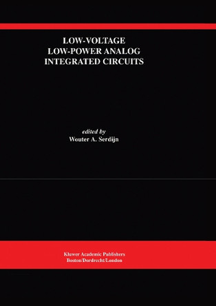 Low-Voltage Low-Power Analog Integrated Circuits: A Special Issue of Analog Integrated Circuits and Signal Processing An International Journal Volume 8, No. 1 (1995) by Wouter A. Serdijn 9781461359630